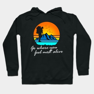 Go where you feel most alive tee Hoodie